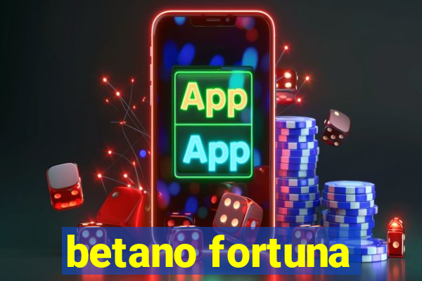 betano fortuna